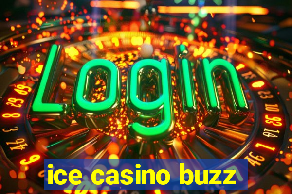 ice casino buzz